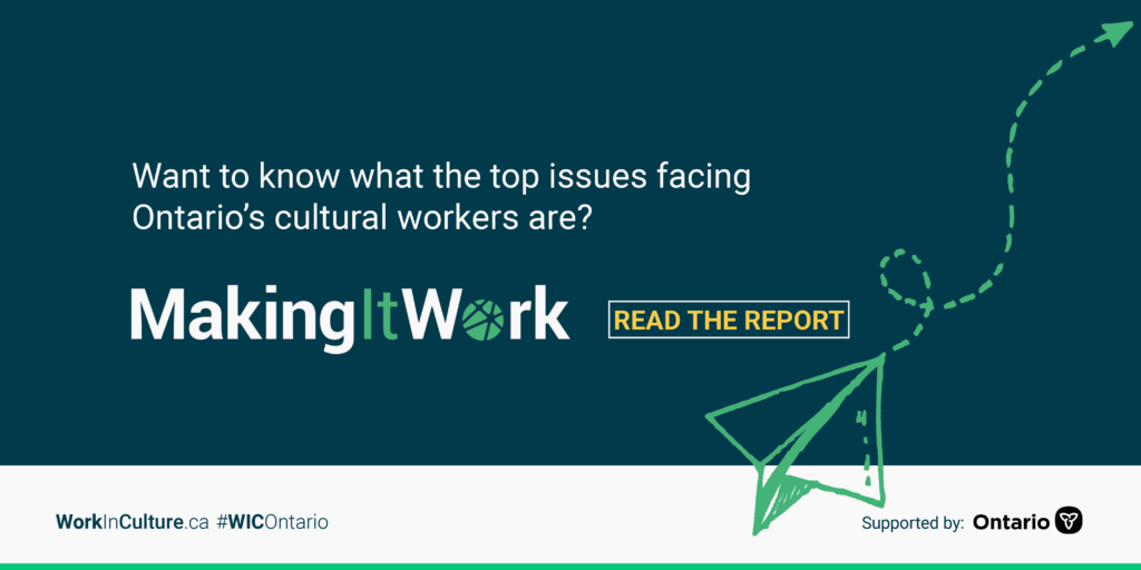 Want to know what the top issues facing Ontario's cultural workers are? Read the report: MakingItWork, from Work in Culture. Supported by the Government of Ontario.