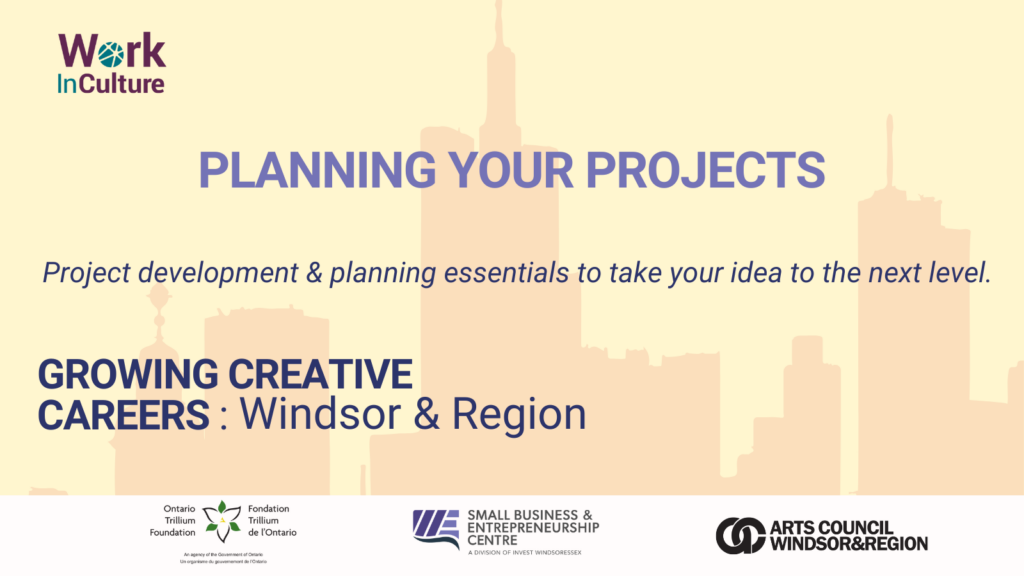 Growing Creative Careers: Windsor & Region - Cohort 3: Planning Your Projects