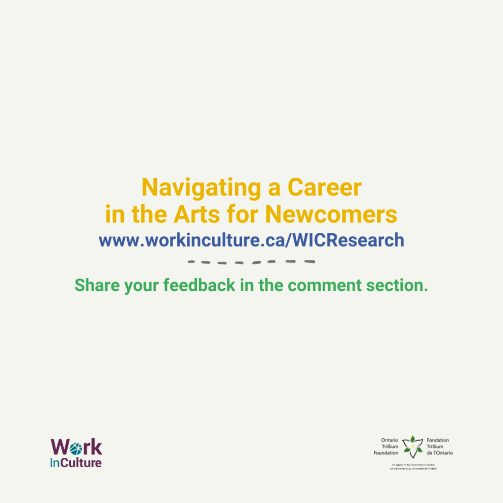 Navigating a Career in the Arts for Newcomers: Read the report in the Research section of our site, and share your feedback in the comment section.