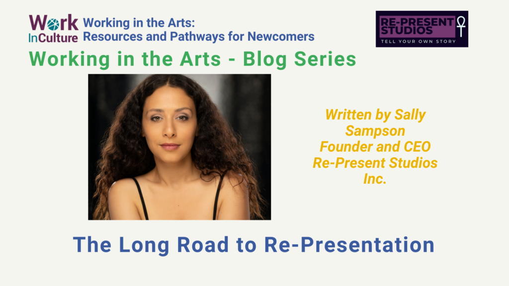 Working in the Arts blog series, written by Sally Samson, Founder and CEO Re-Present Studios Inc. "The Long Road to Re-Presentation."