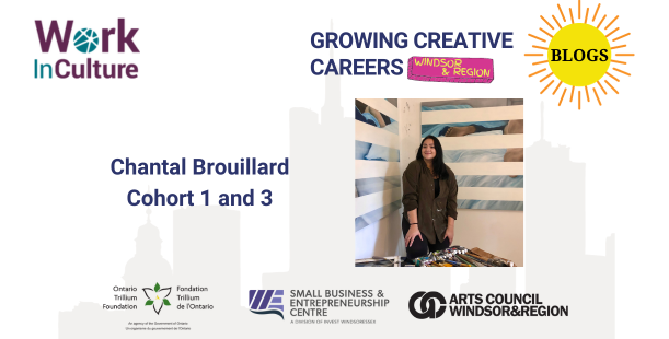 Growing Creative Careers: Windsor & Region blog series - an interview with Chantal Brouillard, cohort 1 and 3.