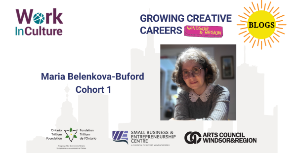 Growing Creative Careers: Windsor & Region blog series - an interview with Maria Belenkova-Buford, cohort 1.